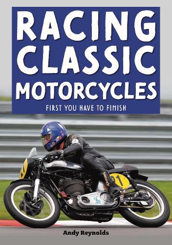 Бумажная книга «Racing Classic Motorcycles: First you have to finish», автор Энди Рейнольдс - фото №1