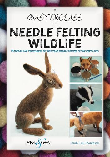 Паперова книга «A Masterclass in Needle Felting Wildlife: Methods and Techniques to Take Your Needle Felting to the Next Level», автор Сінді-Лу Томпсон - фото №1