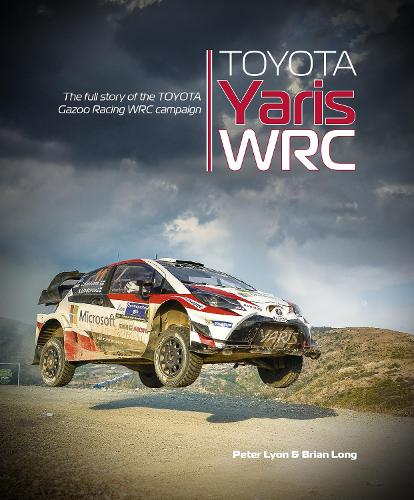 Бумажная книга «Toyota Yaris Wrc: The Full Story of the Toyota Gazoo Racing Wrc Campaign», авторов Брайан Лонг, Питер Лайон - фото №1