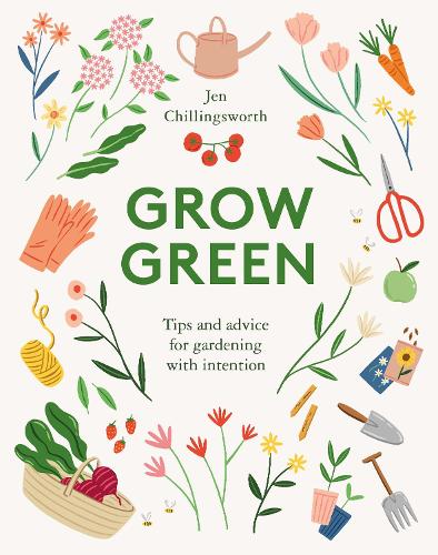 Бумажная книга «Grow Green: Tips and Advice for Gardening with Intention», автор Джен Чиллингсворт - фото №1