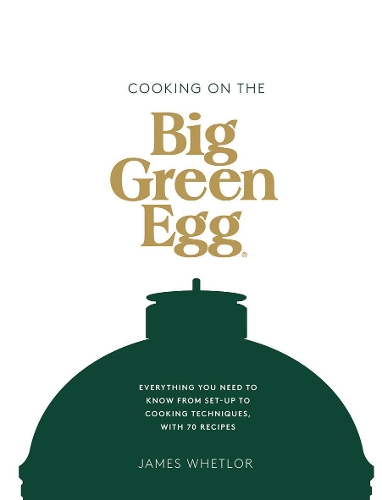 [object Object] «Cooking on the Big Green Egg: Everything You Need to Know From Set-up to Cooking Techniques, with 70 Recipes», автор Джеймс Ветлор - фото №1