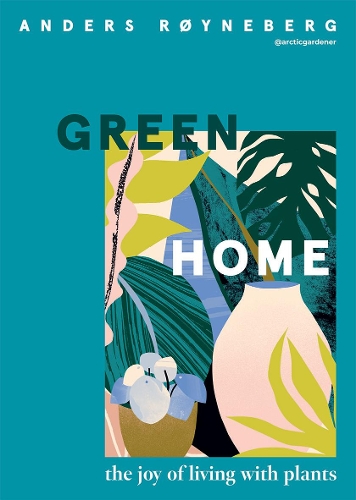 Паперова книга «Green Home: The Joy of Living with Plants», автор Андерс Рейнеберг - фото №1