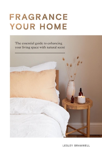 Бумажная книга «Fragrance Your Home: The Essential Guide to Enhancing Your Living Space with Natural Scent», автор Лесли Брамвелл - фото №1