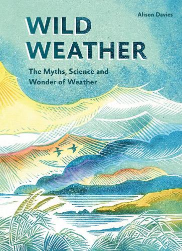 Бумажная книга «Wild Weather: The Myths, Science and Wonder of Weather», автор Элисон Дейвис - фото №1