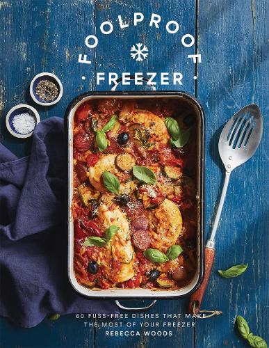 [object Object] «Foolproof Freezer: 60 Fuss-Free Dishes that Make the Most of Your Freezer», автор Ребекка Вудс - фото №1