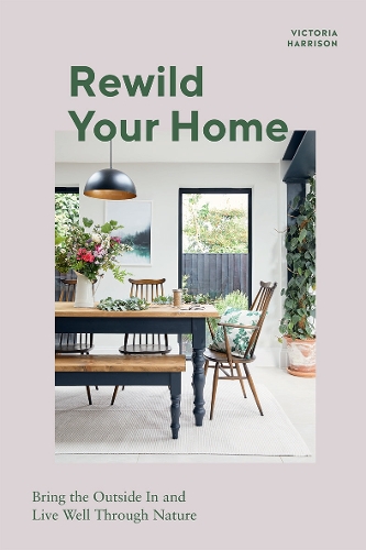 Паперова книга «Rewild Your Home: Bring the Outside In and Live Well Through Nature», автор Вікторія Гаррісон - фото №1