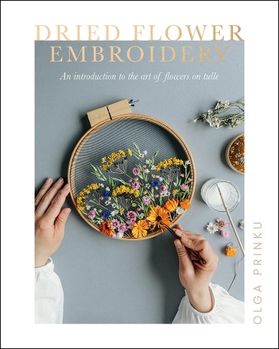 Бумажная книга «Dried Flower Embroidery: An Introduction to the Art of Flowers on Tulle», автор Ольга Принку - фото №1