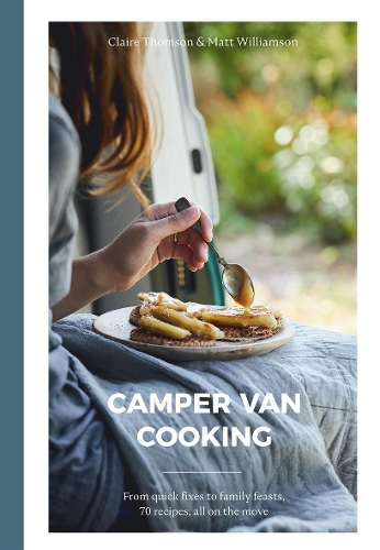 [object Object] «Camper Van Cooking: From Quick Fixes to Family Feasts, 70 Recipes, All on the Move», авторів Клер Томсон, Метт Вільямсон - фото №1