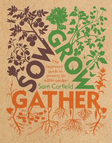 Бумажная книга «Sow Grow Gather: The Beginner’s Guide to Growing an Edible Garden», автор Сэм Корфилд - фото №1