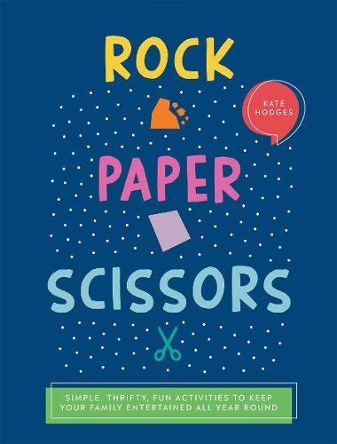 Паперова книга «Rock, Paper, Scissors: Simple, Thrifty, Fun Activities to Keep Your Family Entertained All Year Round», автор Кейт Ходжес - фото №1