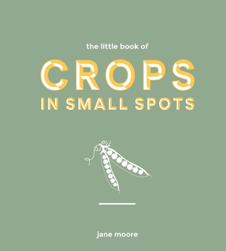 Бумажная книга «The Little Book of Crops in Small Spots: A Modern Guide to Growing Fruit and Veg», автор Джейн Мур - фото №1