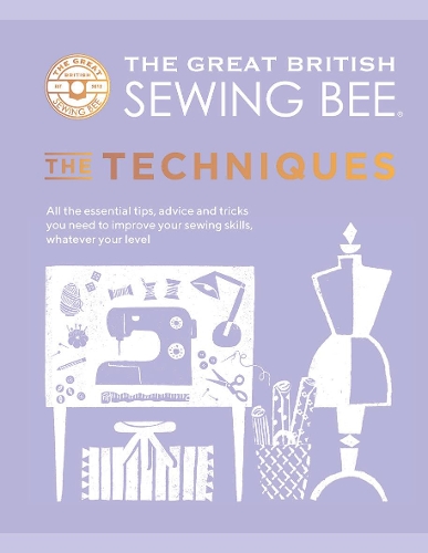 Бумажная книга «The Great British Sewing Bee: The Techniques: All the Essential Tips, Advice and Tricks You Need to Improve Your Sewing Skills, Whatever Your Level», автор Большая британская швейная мастерская - фото №1