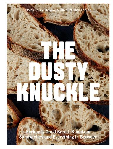 [object Object] «The Dusty Knuckle: Seriously Good Bread, Knockout Sandwiches and Everything In Between», авторів Дейзі Террі, Макс Тобіас, Ребекка Олівер - фото №1