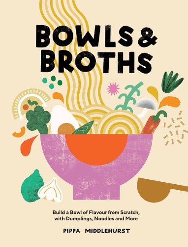 [object Object] «Bowls & Broths: Build a Bowl of Flavour from Scratch, with Dumplings, Noodles, and More», автор Пиппа Миддлхерст - фото №1