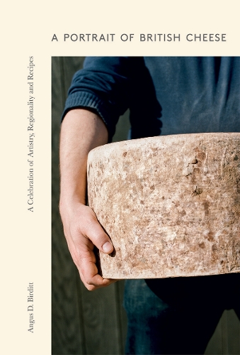 Бумажная книга «A Portrait of British Cheese: A Celebration of Artistry, Regionality and Recipes», автор Ангус Д. Бердитт - фото №1