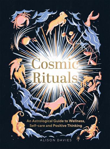 Бумажная книга «Cosmic Rituals: An Astrological Guide to Wellness, Self-Care and Positive Thinking», автор Элисон Дейвис - фото №1