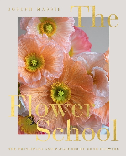 Паперова книга «The Flower School: The Principles and Pleasures of Good Flowers», автор Джозеф Массі - фото №1