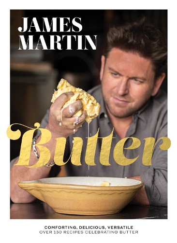 Бумажная книга «Butter: Comforting, Delicious, Versatile - Over 130 Recipes Celebrating Butter», автор Джеймс Мартин - фото №1