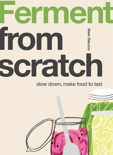 Бумажная книга «Ferment: Slow Down, Make Food to Last», автор Марк Диаконо - фото №1