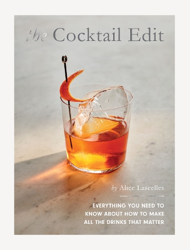Бумажная книга «The Cocktail Edit: Everything You Need to Know About How to Make All the Drinks that Matter», автор Элис Ласеллс - фото №1