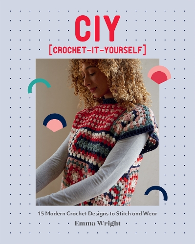 Бумажная книга «CIY: Crochet-It-Yourself: 15 Modern Crochet Designs to Stitch and Wear», автор Эмма Райт - фото №1