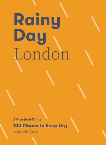 Бумажная книга «Rainy Day London: A Practical Guide: 100 Places to Keep Dry», автор Изабель Арон - фото №1