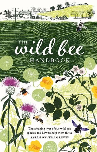Бумажная книга «The Wild Bee Handbook: The Amazing Lives of Our Wild Species and How to Help Them Thrive», автор Сара Уиндэм Льюис - фото №1