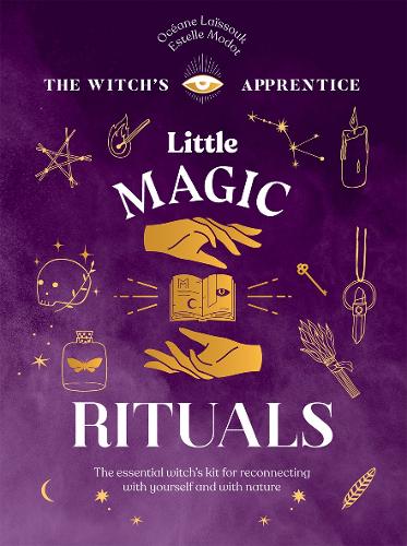 Бумажная книга «Little Magic Rituals: The Essential Witch’s Kit for Reconnecting with Yourself and with Nature», авторов Эстель Модот, Океан Лайсук - фото №1