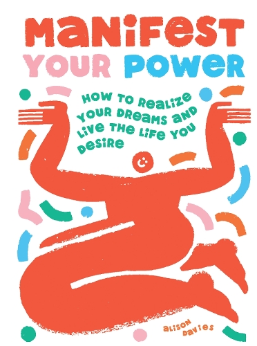 Бумажная книга «Manifest Your Power: How to Realize Your Dreams and Live the Life You Desire», автор Элисон Дейвис - фото №1
