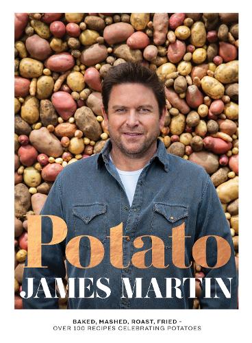 Паперова книга «Potato: Baked, Mashed, Roast, Fried - Over 100 Recipes Celebrating Potatoes», автор Джеймс Мартін - фото №1