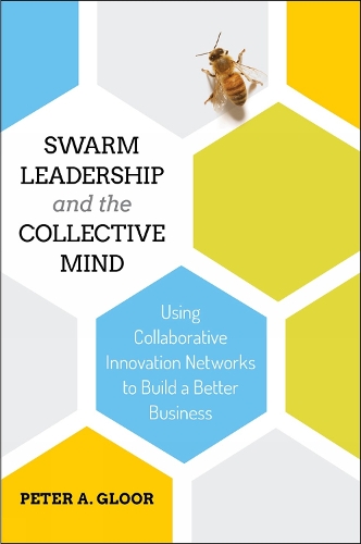 Бумажная книга «Swarm Leadership and the Collective Mind: Using Collaborative Innovation Networks to Build a Better Business», автор Питер А. Глур - фото №1