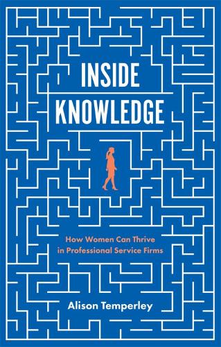 Бумажная книга «Inside Knowledge: How Women Can Thrive in Professional Service Firms», автор Элисон Темперли - фото №1