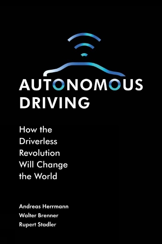 Бумажная книга «Autonomous Driving: How the Driverless Revolution will Change the World», авторов Андреас Херрманн, Уолтер Бреннер - фото №1
