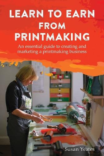 Бумажная книга «Learn to Earn from Printmaking: An essential guide to creating and marketing a printmaking business», автор Сьюзан Ейтс - фото №1