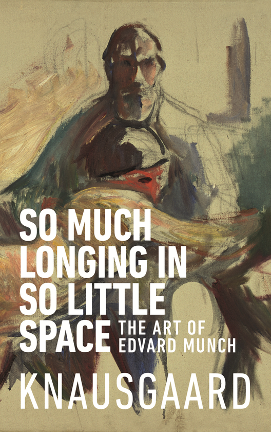 Бумажная книга «So Much Longing in So Little Space: The art of Edvard Munch», автор Карл Уве Кнаусгор - фото №1