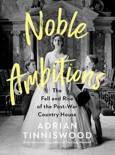 Бумажная книга «Noble Ambitions: The Fall and Rise of the Post-War Country House», автор Эйдриан Тиннисвуд - фото №1