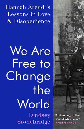 Бумажная книга «We Are Free to Change the World: Hannah Arendt’s Lessons in Love and Disobedience», автор Линдсей Стоунбридж - фото №1