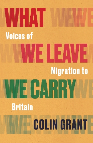 Бумажная книга «What We Leave We Carry: Voices of Migration to Britain», автор Колин Грант - фото №1