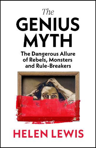 Паперова книга «The Genius Myth: The Dangerous Allure of Rebels, Monsters and Rule-Breakers», автор Хелен Льюіс - фото №1