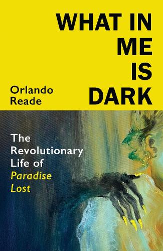 Паперова книга «What in Me Is Dark: The Revolutionary Life of Paradise Lost», автор Орландо Рід - фото №1