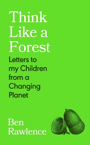 Бумажная книга «Think Like a Forest: Letters to my Children from a Changing Planet», автор Бен Роуленс - фото №1