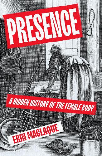 Бумажная книга «Presence: A Hidden History of the Female Body», автор Эрин Маглак - фото №1