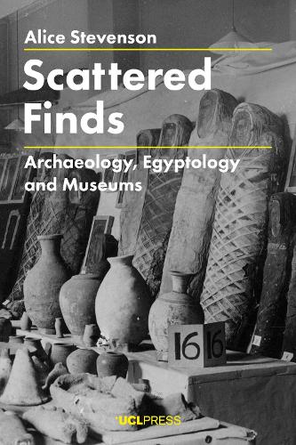 Паперова книга «Scattered Finds: Archaeology, Egyptology and Museums», автор Аліса Стівенсон - фото №1