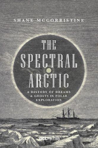Бумажная книга «The Spectral Arctic: A History of Dreams and Ghosts in Polar Exploration», автор Шейн МакКорристин - фото №1