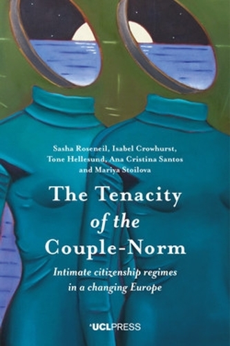 Бумажная книга «The Tenacity of the Couple-Norm: Intimate Citizenship Regimes in a Changing Europe», авторов Ана Кристина Сантос, Изабель Кроухерст, Мария Стойлова, Саша Розенейл, Тоне Хеллесунд - фото №1