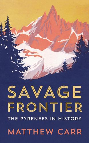 Паперова книга «Savage Frontier: The Pyrenees in History», автор Метью Карр - фото №1