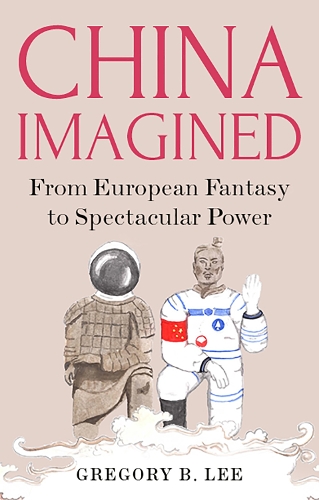Паперова книга «China Imagined: From European Fantasy to Spectacular Power», автор Грегорі Б. Лі - фото №1