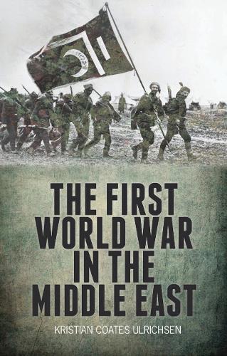 Паперова книга «The First World War in the Middle East», автор Крістіан Коутс Ульріхсен - фото №1