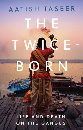 Бумажная книга «The Twice-Born: Life and Death on the Ganges», автор Аатиш Тасир - фото №1