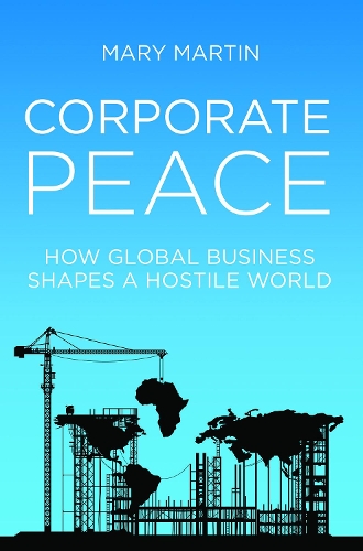 Бумажная книга «Corporate Peace: How Global Business Shapes a Hostile World», автор Мэри Мартин - фото №1